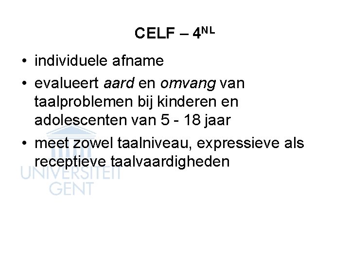 CELF – 4 NL • individuele afname • evalueert aard en omvang van taalproblemen