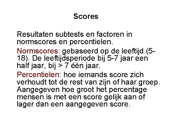 Scores Resultaten subtests en factoren in normscores en percentielen. Normscores: gebaseerd op de leeftijd