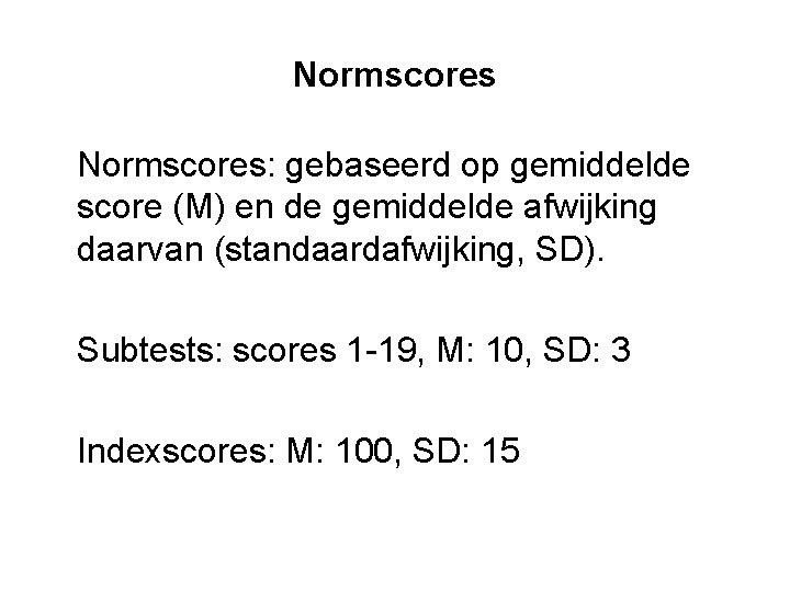 Normscores: gebaseerd op gemiddelde score (M) en de gemiddelde afwijking daarvan (standaardafwijking, SD). Subtests: