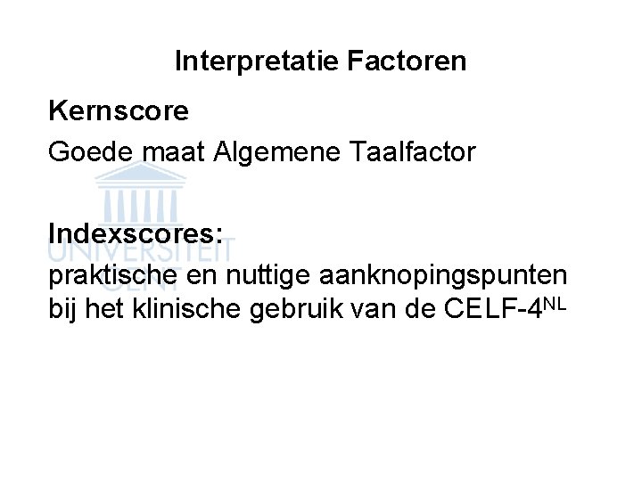 Interpretatie Factoren Kernscore Goede maat Algemene Taalfactor Indexscores: praktische en nuttige aanknopingspunten bij het