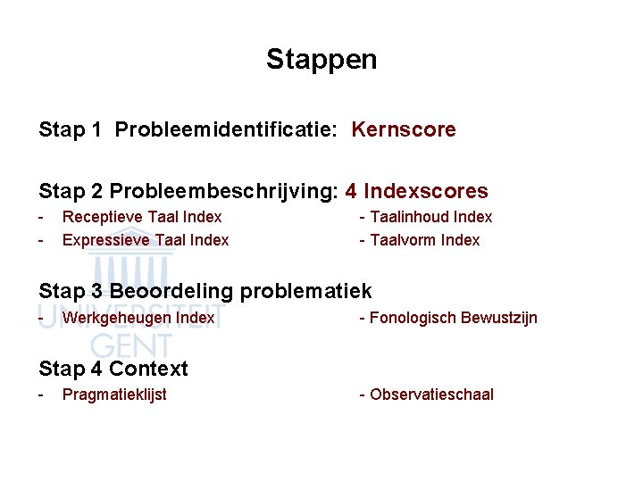 Stappen Stap 1 Probleemidentificatie: Kernscore Stap 2 Probleembeschrijving: 4 Indexscores - Receptieve Taal Index