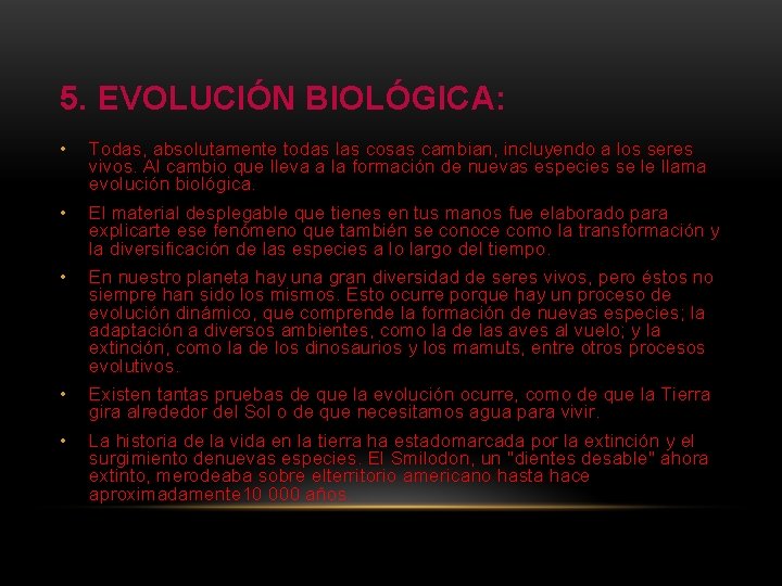 5. EVOLUCIÓN BIOLÓGICA: • Todas, absolutamente todas las cosas cambian, incluyendo a los seres