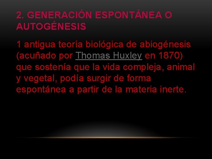 2. GENERACIÓN ESPONTÁNEA O AUTOGÉNESIS 1 antigua teoría biológica de abiogénesis (acuñado por Thomas
