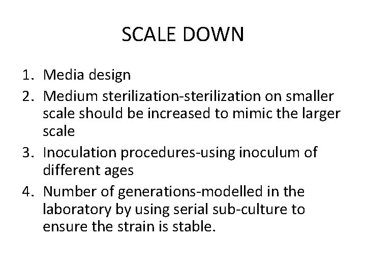 SCALE DOWN 1. Media design 2. Medium sterilization-sterilization on smaller scale should be increased