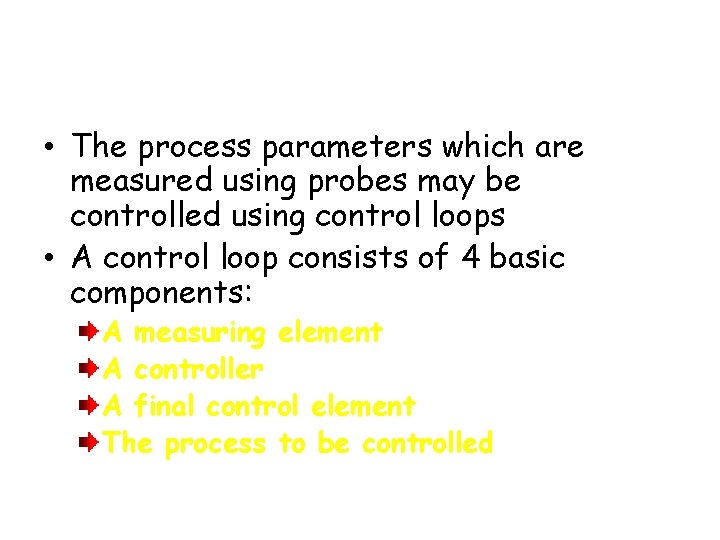 CONTROL SYSTEM • The process parameters which are measured using probes may be controlled