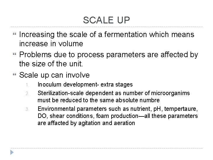 SCALE UP Increasing the scale of a fermentation which means increase in volume Problems