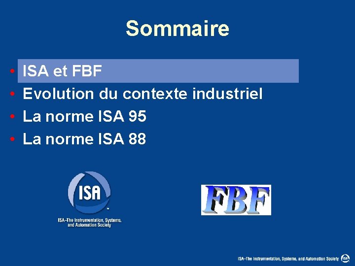 Sommaire • • ISA et FBF Evolution du contexte industriel La norme ISA 95