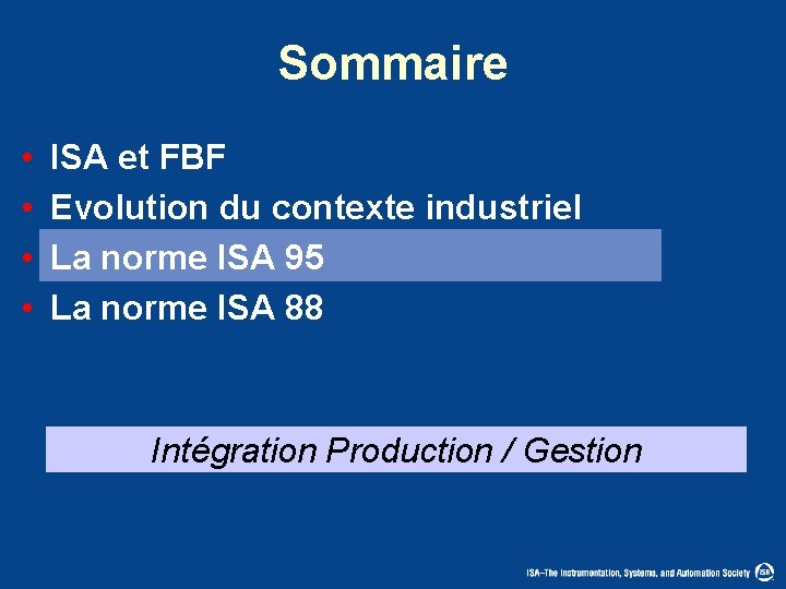 Sommaire • • ISA et FBF Evolution du contexte industriel La norme ISA 95