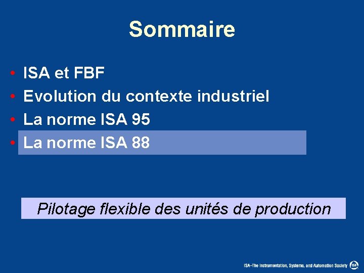 Sommaire • • ISA et FBF Evolution du contexte industriel La norme ISA 95