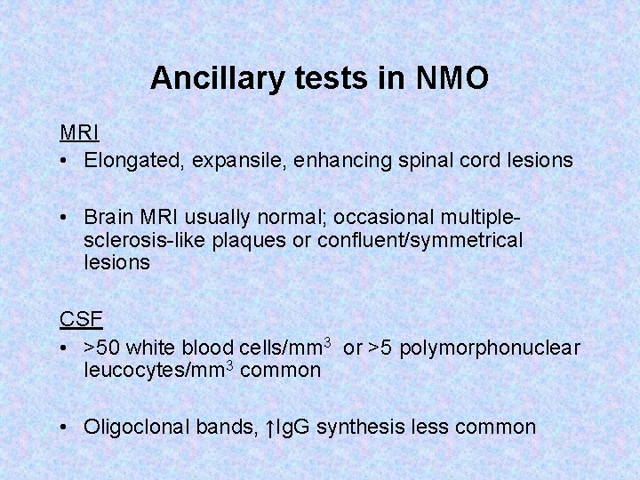 Ancillary tests in NMO MRI • Elongated, expansile, enhancing spinal cord lesions • Brain