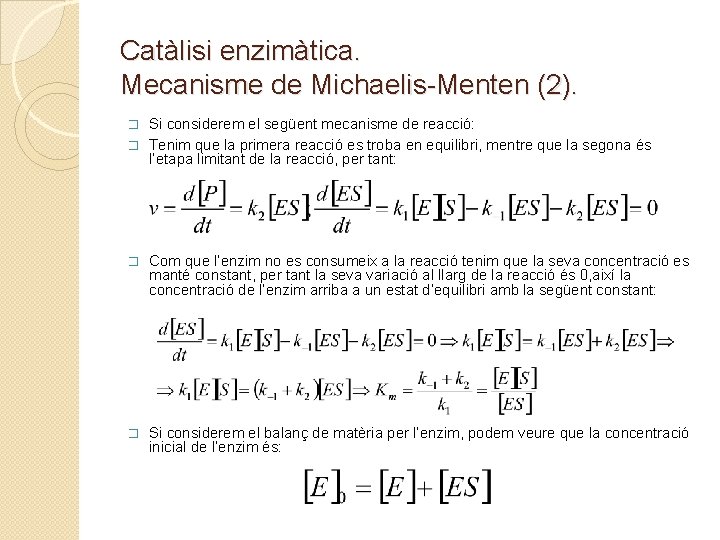 Catàlisi enzimàtica. Mecanisme de Michaelis-Menten (2). Si considerem el següent mecanisme de reacció: �