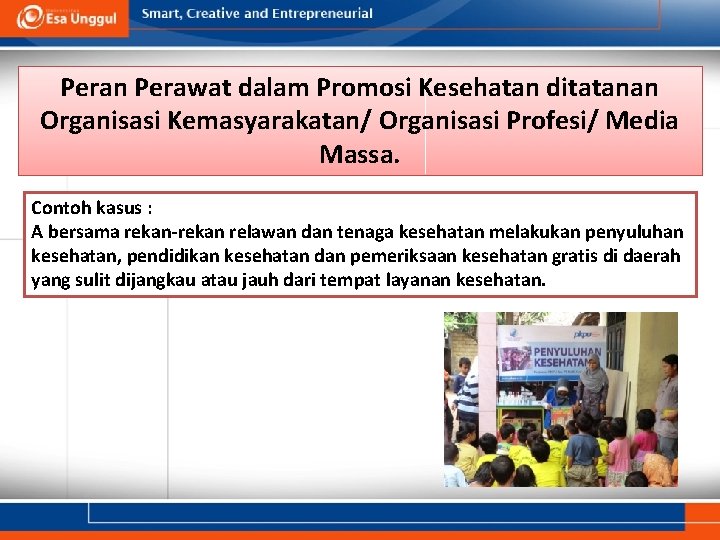 Peran Perawat dalam Promosi Kesehatan ditatanan Organisasi Kemasyarakatan/ Organisasi Profesi/ Media Massa. Contoh kasus