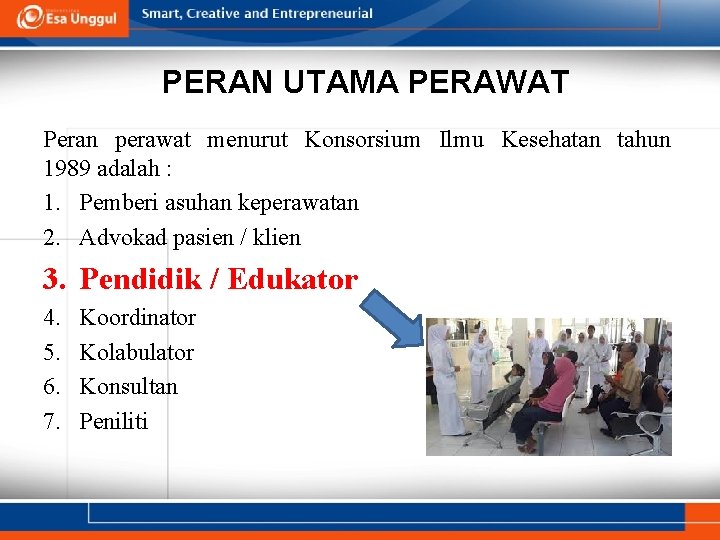 PERAN UTAMA PERAWAT Peran perawat menurut Konsorsium Ilmu Kesehatan tahun 1989 adalah : 1.