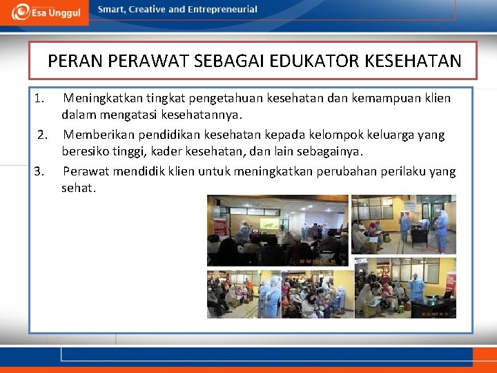  PERAN PERAWAT SEBAGAI EDUKATOR KESEHATAN 1. Meningkatkan tingkat pengetahuan kesehatan dan kemampuan klien