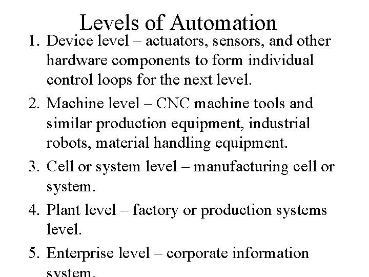 Levels of Automation 1. Device level – actuators, sensors, and other hardware components to Levels of Automation 1. Device level – actuators, sensors, and other hardware components to