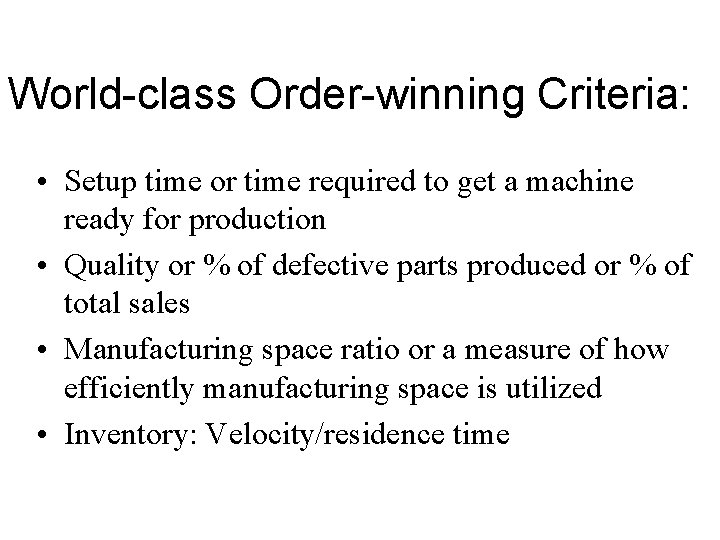 World-class Order-winning Criteria: • Setup time or time required to get a machine ready World-class Order-winning Criteria: • Setup time or time required to get a machine ready