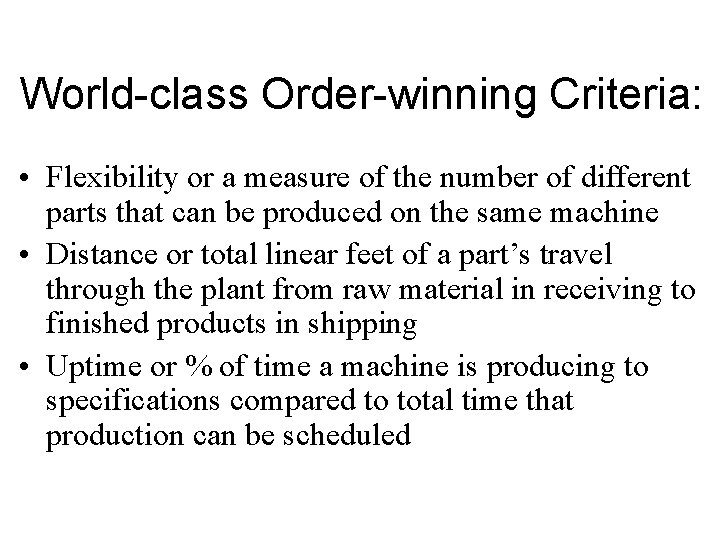 World-class Order-winning Criteria: • Flexibility or a measure of the number of different parts World-class Order-winning Criteria: • Flexibility or a measure of the number of different parts