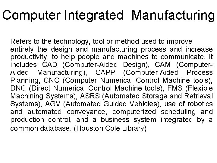 Computer Integrated Manufacturing Refers to the technology, tool or method used to improve entirely Computer Integrated Manufacturing Refers to the technology, tool or method used to improve entirely