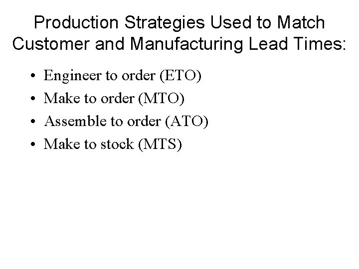 Production Strategies Used to Match Customer and Manufacturing Lead Times: • • Engineer to Production Strategies Used to Match Customer and Manufacturing Lead Times: • • Engineer to