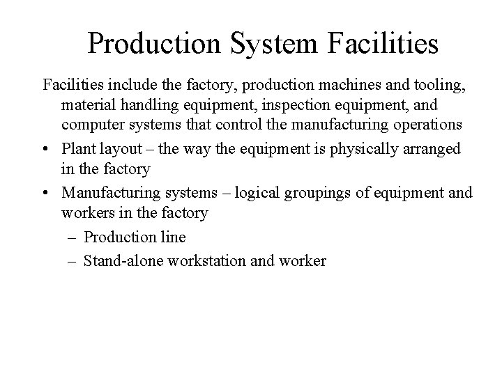 Production System Facilities include the factory, production machines and tooling, material handling equipment, inspection Production System Facilities include the factory, production machines and tooling, material handling equipment, inspection