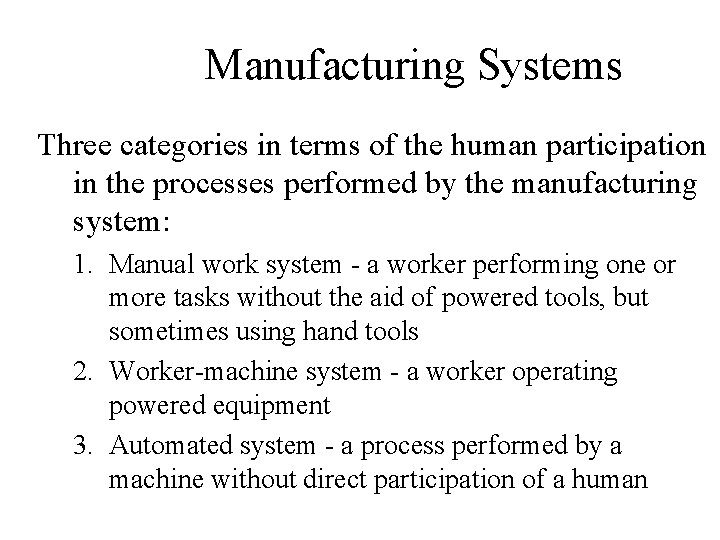 Manufacturing Systems Three categories in terms of the human participation in the processes performed Manufacturing Systems Three categories in terms of the human participation in the processes performed