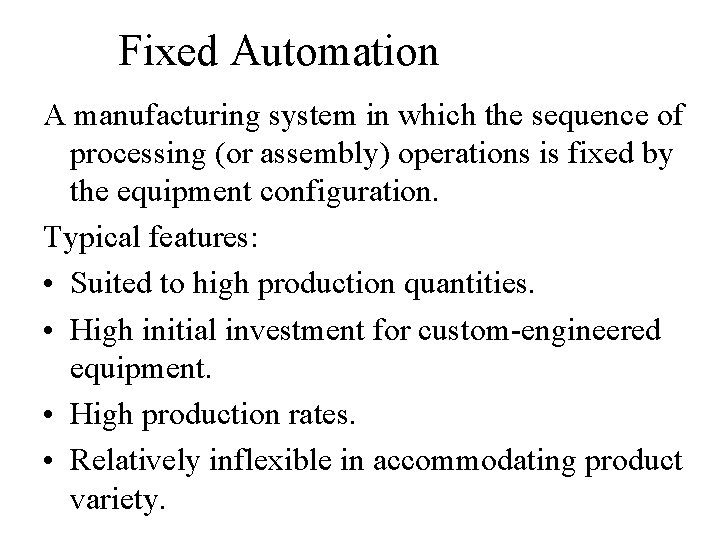 Fixed Automation A manufacturing system in which the sequence of processing (or assembly) operations Fixed Automation A manufacturing system in which the sequence of processing (or assembly) operations