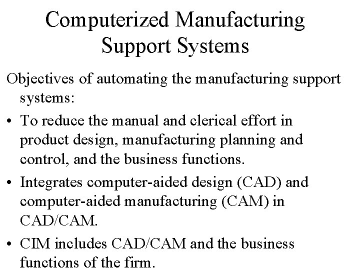 Computerized Manufacturing Support Systems Objectives of automating the manufacturing support systems: • To reduce Computerized Manufacturing Support Systems Objectives of automating the manufacturing support systems: • To reduce