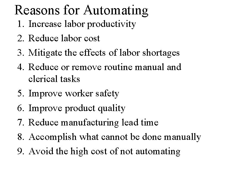 Reasons for Automating 1. 2. 3. 4. 5. 6. 7. 8. 9. Increase labor Reasons for Automating 1. 2. 3. 4. 5. 6. 7. 8. 9. Increase labor