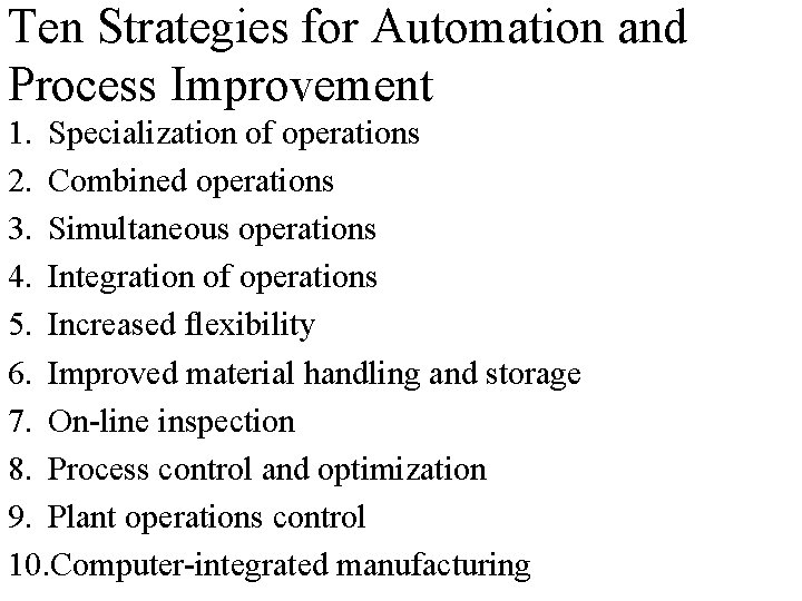 Ten Strategies for Automation and Process Improvement 1. Specialization of operations 2. Combined operations Ten Strategies for Automation and Process Improvement 1. Specialization of operations 2. Combined operations