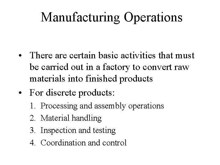 Manufacturing Operations • There are certain basic activities that must be carried out in Manufacturing Operations • There are certain basic activities that must be carried out in