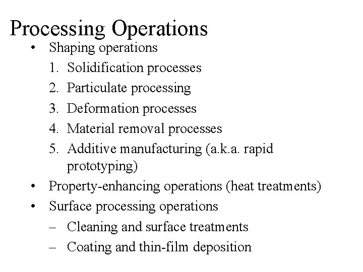 Processing Operations • Shaping operations 1. Solidification processes 2. Particulate processing 3. Deformation processes Processing Operations • Shaping operations 1. Solidification processes 2. Particulate processing 3. Deformation processes