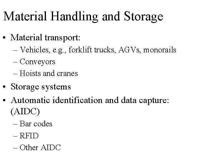 Material Handling and Storage • Material transport: – Vehicles, e. g. , forklift trucks, Material Handling and Storage • Material transport: – Vehicles, e. g. , forklift trucks,