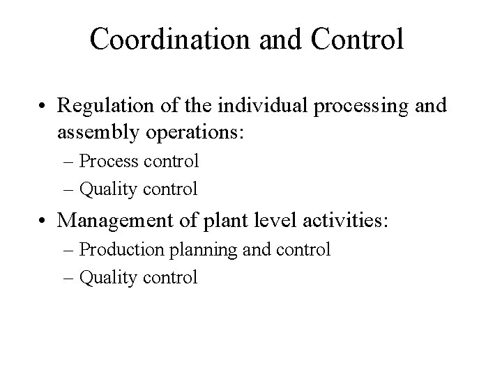 Coordination and Control • Regulation of the individual processing and assembly operations: – Process Coordination and Control • Regulation of the individual processing and assembly operations: – Process