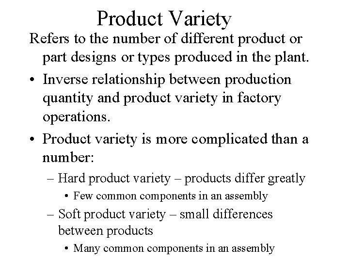 Product Variety Refers to the number of different product or part designs or types Product Variety Refers to the number of different product or part designs or types