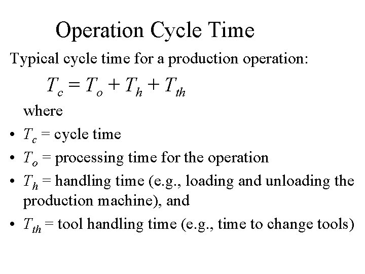 Operation Cycle Time Typical cycle time for a production operation: Tc = To + Operation Cycle Time Typical cycle time for a production operation: Tc = To +