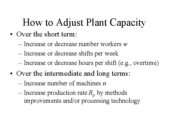 How to Adjust Plant Capacity • Over the short term: – Increase or decrease How to Adjust Plant Capacity • Over the short term: – Increase or decrease