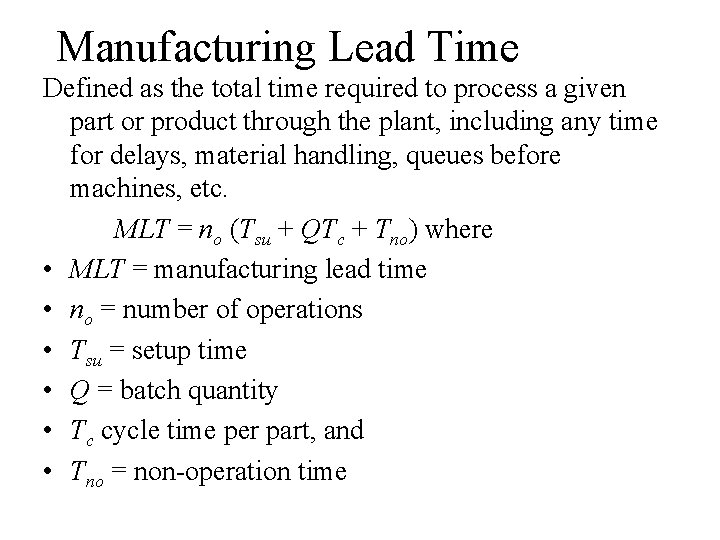 Manufacturing Lead Time Defined as the total time required to process a given part Manufacturing Lead Time Defined as the total time required to process a given part