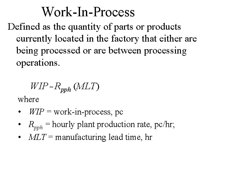 Work-In-Process Defined as the quantity of parts or products currently located in the factory Work-In-Process Defined as the quantity of parts or products currently located in the factory