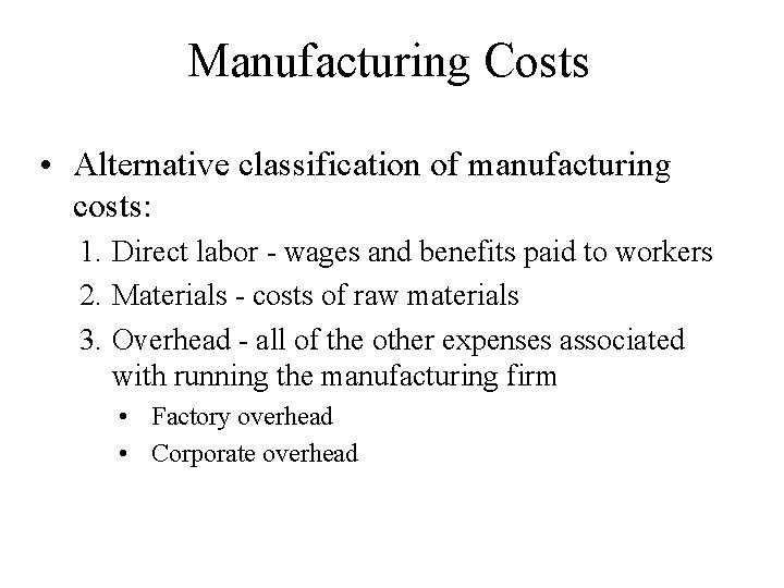 Manufacturing Costs • Alternative classification of manufacturing costs: 1. Direct labor - wages and Manufacturing Costs • Alternative classification of manufacturing costs: 1. Direct labor - wages and