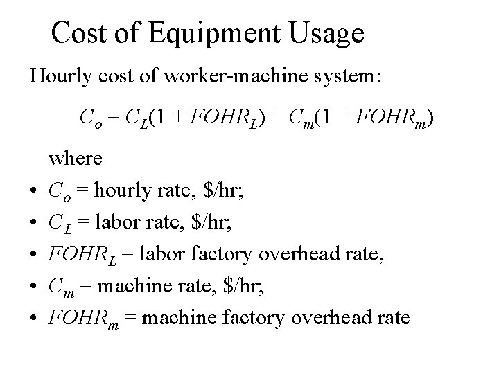 Cost of Equipment Usage Hourly cost of worker-machine system: Co = CL(1 + FOHRL) Cost of Equipment Usage Hourly cost of worker-machine system: Co = CL(1 + FOHRL)