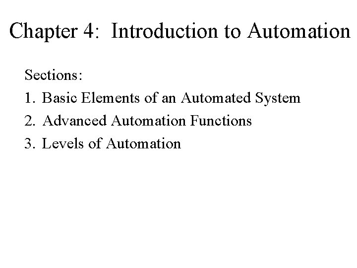 Chapter 4: Introduction to Automation Sections: 1. Basic Elements of an Automated System 2. Chapter 4: Introduction to Automation Sections: 1. Basic Elements of an Automated System 2.