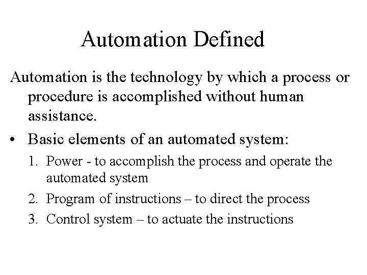 Automation Defined Automation is the technology by which a process or procedure is accomplished Automation Defined Automation is the technology by which a process or procedure is accomplished