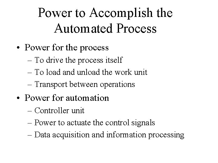 Power to Accomplish the Automated Process • Power for the process – To drive Power to Accomplish the Automated Process • Power for the process – To drive