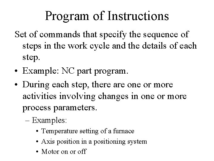 Program of Instructions Set of commands that specify the sequence of steps in the Program of Instructions Set of commands that specify the sequence of steps in the
