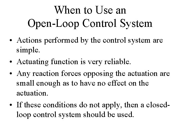 When to Use an Open-Loop Control System • Actions performed by the control system When to Use an Open-Loop Control System • Actions performed by the control system