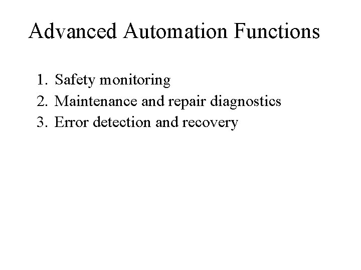 Advanced Automation Functions 1. Safety monitoring 2. Maintenance and repair diagnostics 3. Error detection Advanced Automation Functions 1. Safety monitoring 2. Maintenance and repair diagnostics 3. Error detection