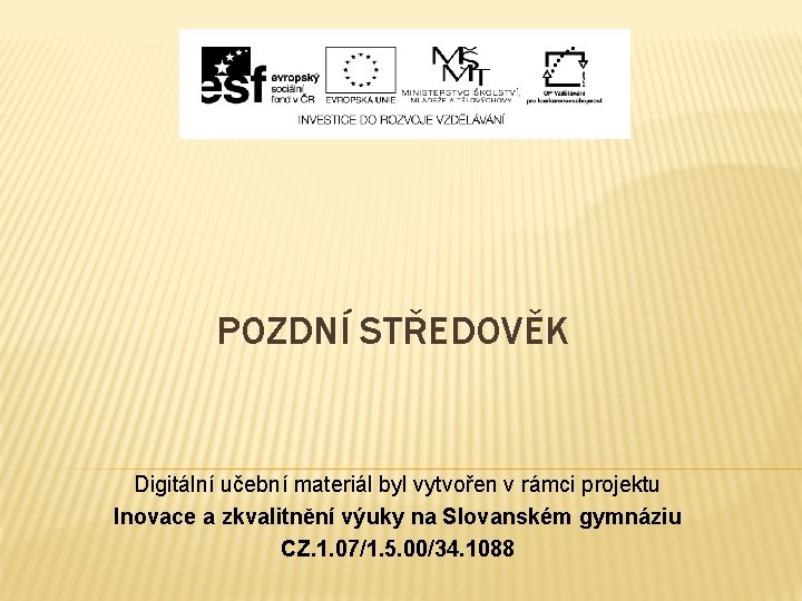 POZDNÍ STŘEDOVĚK Digitální učební materiál byl vytvořen v rámci projektu Inovace a zkvalitnění výuky