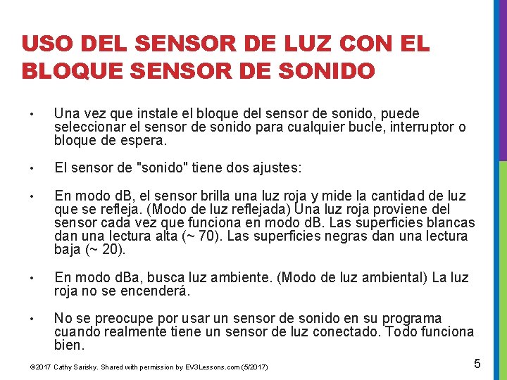 USO DEL SENSOR DE LUZ CON EL BLOQUE SENSOR DE SONIDO • Una vez