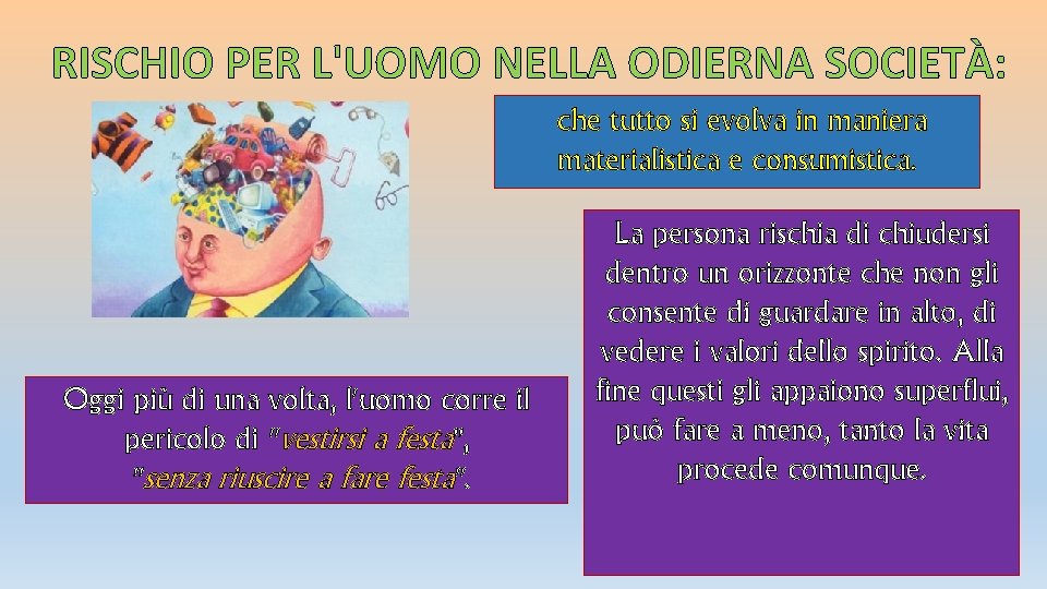 RISCHIO PER L'UOMO NELLA ODIERNA SOCIETÀ: che tutto si evolva in maniera materialistica e