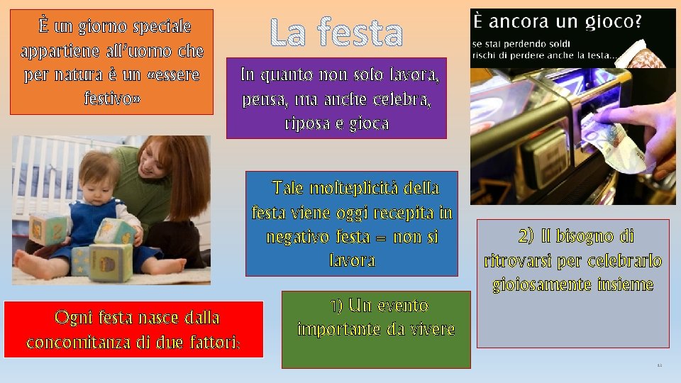 È un giorno speciale appartiene all’uomo che per natura è un «essere festivo» In